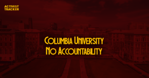 Columbia University has not been held accountable. Host of campus radicals. Hot bed of campus activists.